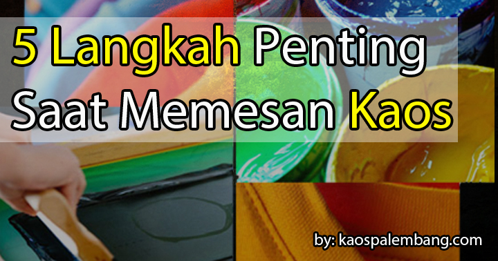 5 Langkah penting saat memesan kaos | By kaospalembang.com